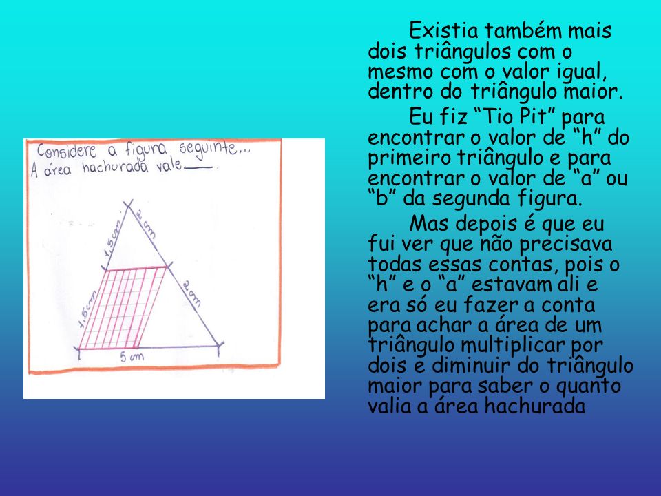 Existia também mais dois triângulos com o mesmo com o valor igual, dentro do triângulo maior.