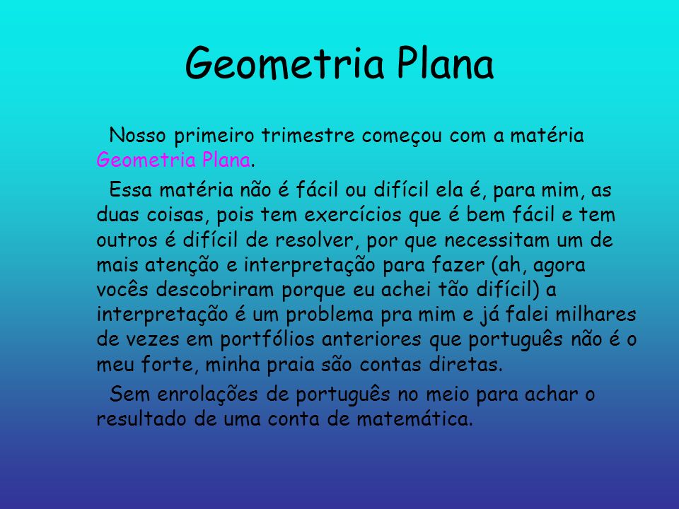 Geometria Plana Nosso primeiro trimestre começou com a matéria Geometria Plana.