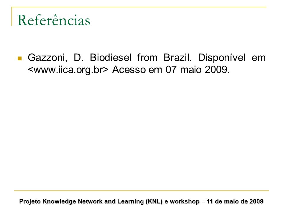 Referências Gazzoni, D. Biodiesel from Brazil. Disponível em <  Acesso em 07 maio