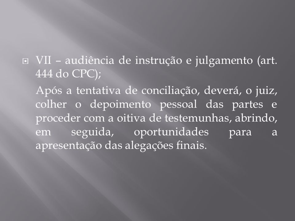 VII – audiência de instrução e julgamento (art. 444 do CPC);