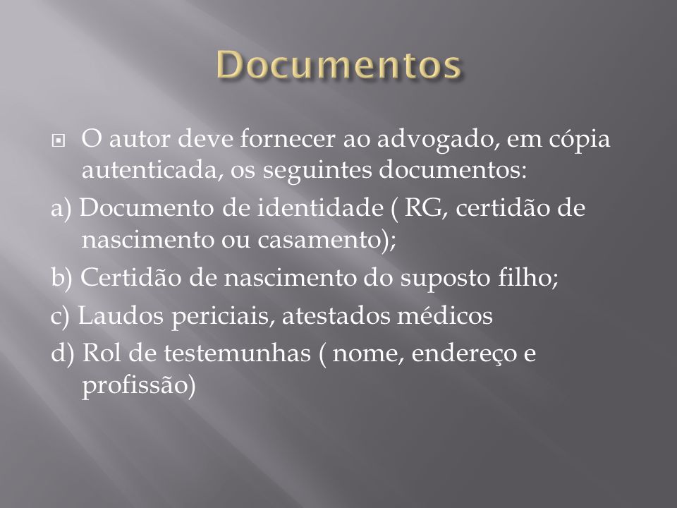 Documentos O autor deve fornecer ao advogado, em cópia autenticada, os seguintes documentos: