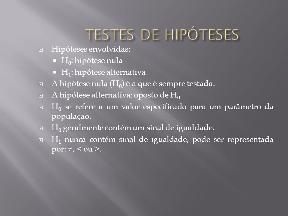 TESTES DE HIPÓTESES Hipóteses envolvidas: H0: hipótese nula