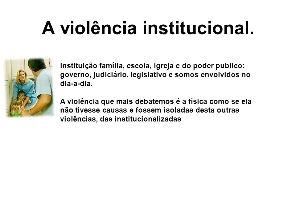 A violência institucional.