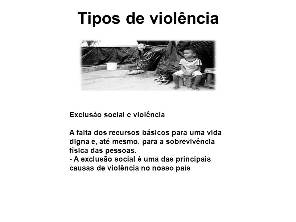 Tipos de violência Exclusão social e violência