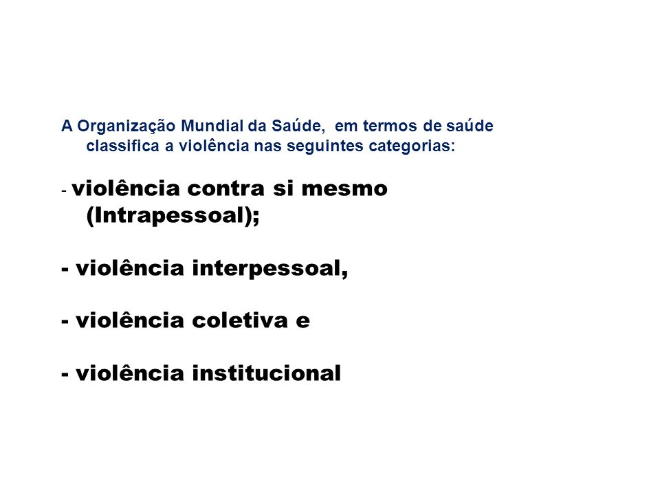 - violência interpessoal, - violência coletiva e
