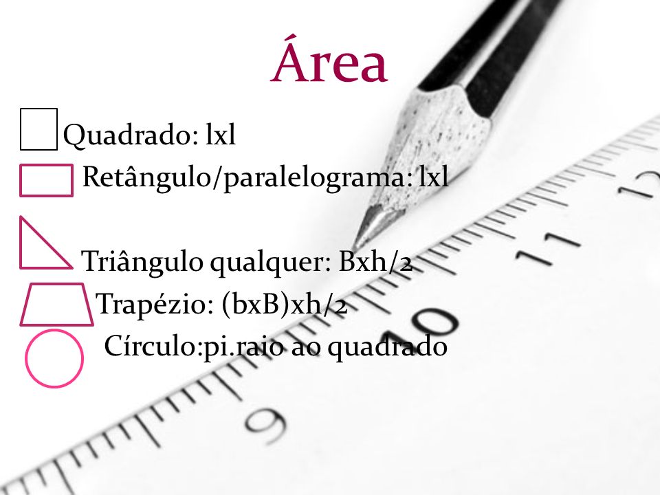 Área Quadrado: lxl Retângulo/paralelograma: lxl