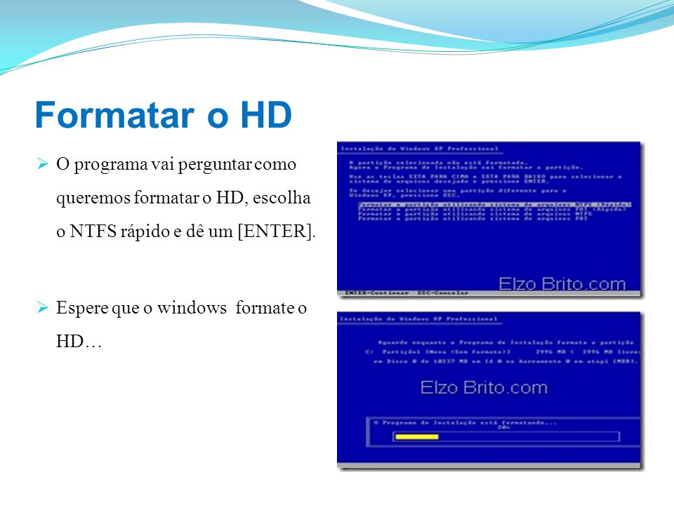 Formatar o HD O programa vai perguntar como queremos formatar o HD, escolha o NTFS rápido e dê um [ENTER].