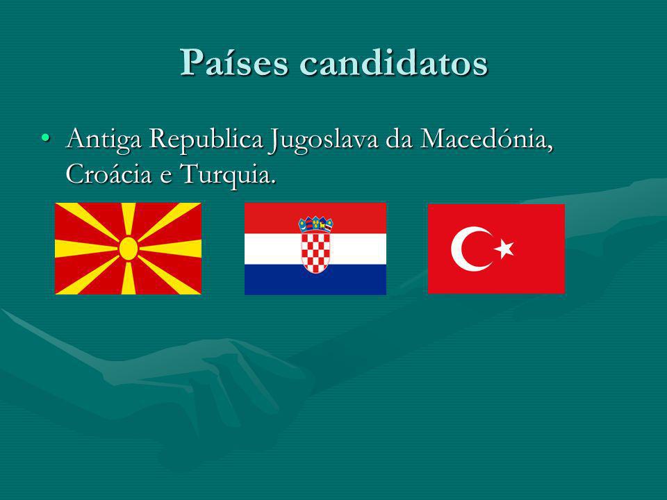 Países candidatos Antiga Republica Jugoslava da Macedónia, Croácia e Turquia.