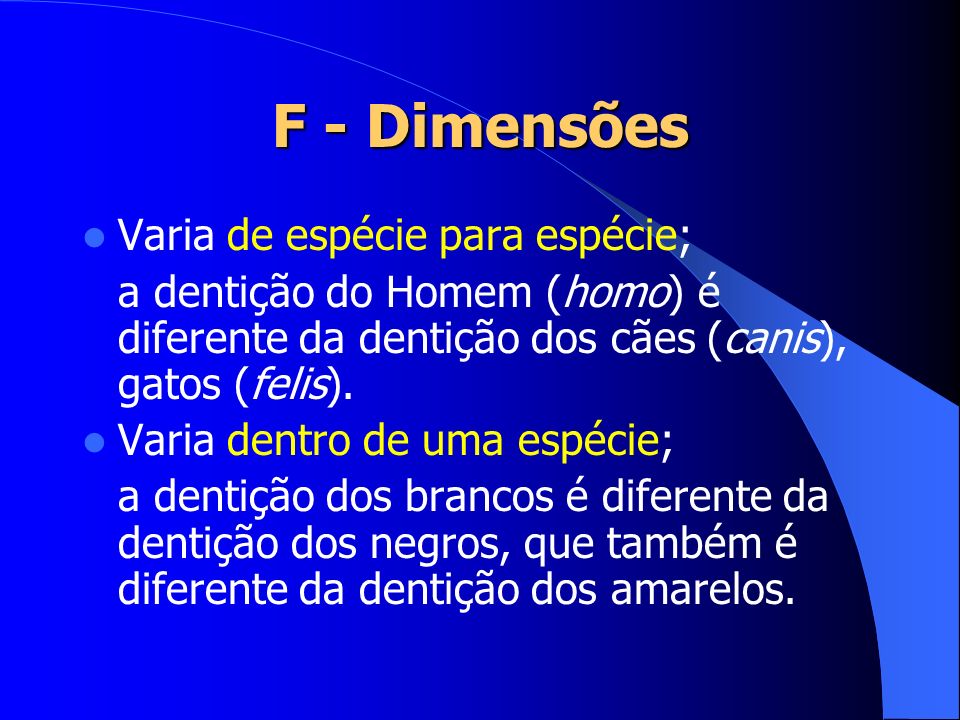 F - Dimensões Varia de espécie para espécie;