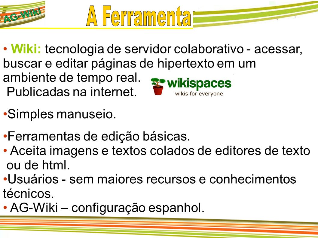 A Ferramenta Wiki: tecnologia de servidor colaborativo - acessar, buscar e editar páginas de hipertexto em um.