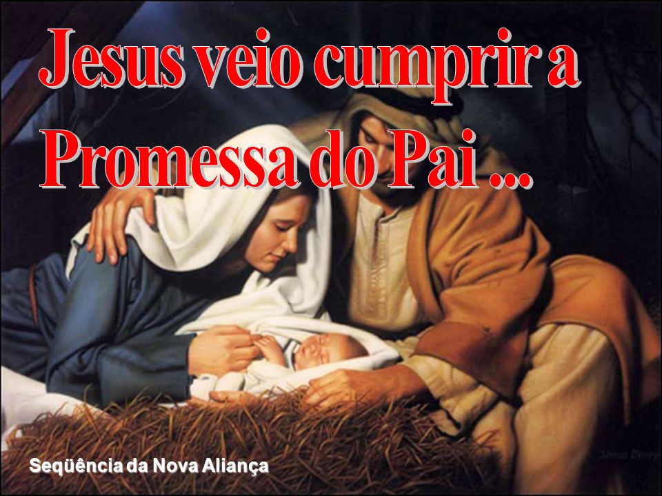 Jesus veio cumprir a Promessa do Pai ... Seqüência da Nova Aliança