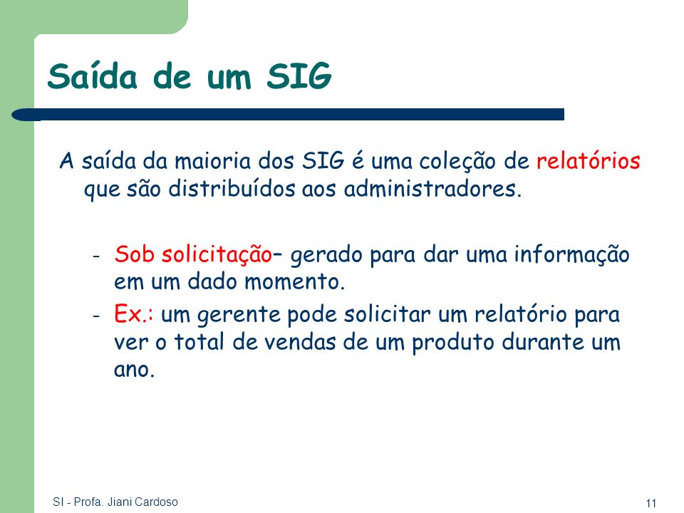 Saída de um SIG A saída da maioria dos SIG é uma coleção de relatórios que são distribuídos aos administradores.