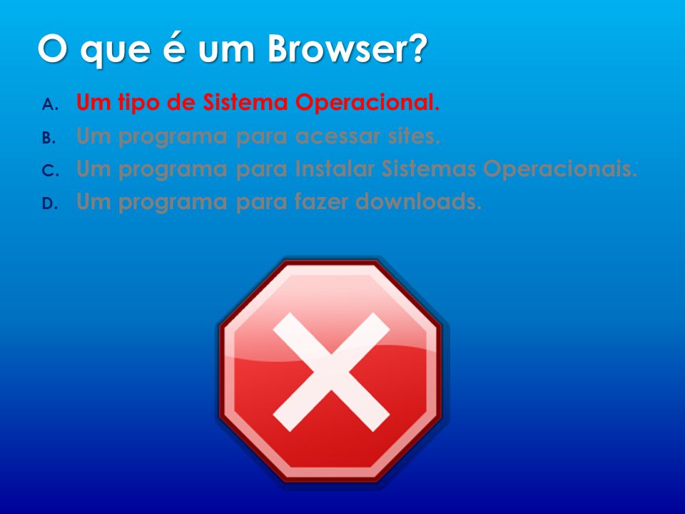 O que é um Browser Um tipo de Sistema Operacional.