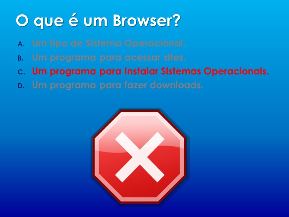 O que é um Browser Um tipo de Sistema Operacional.
