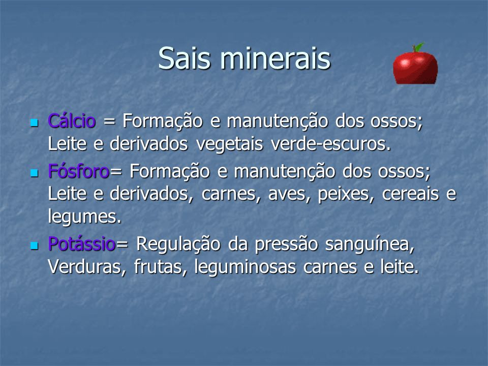 Sais minerais Cálcio = Formação e manutenção dos ossos; Leite e derivados vegetais verde-escuros.