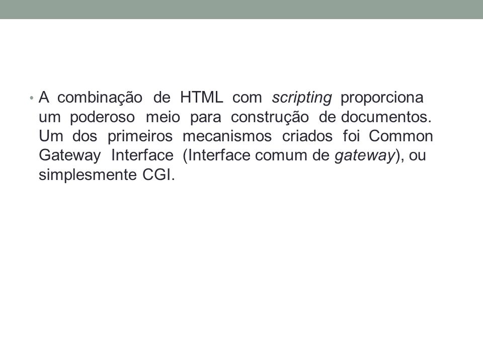 A combinação de HTML com scripting proporciona um poderoso meio para construção de documentos.