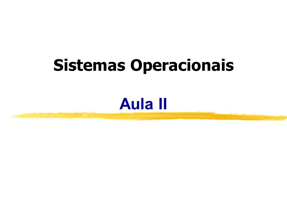 Sistemas Operacionais Aula II