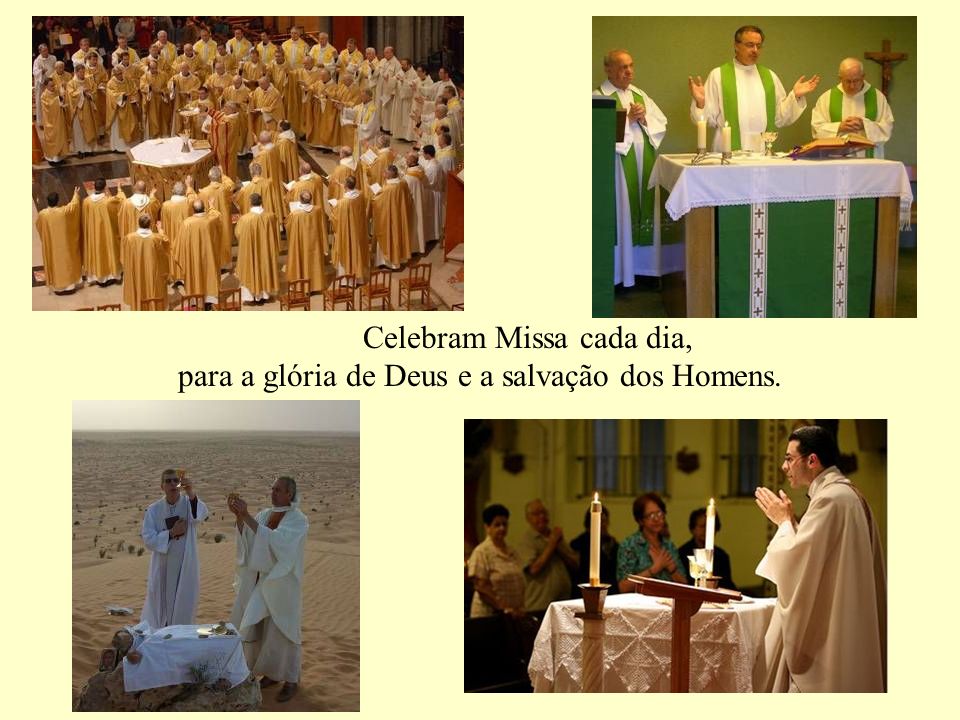 Celebram Missa cada dia, para a glória de Deus e a salvação dos Homens.