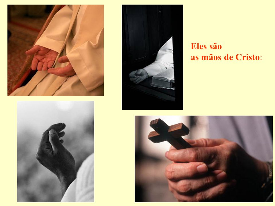 Eles são as mãos de Cristo: