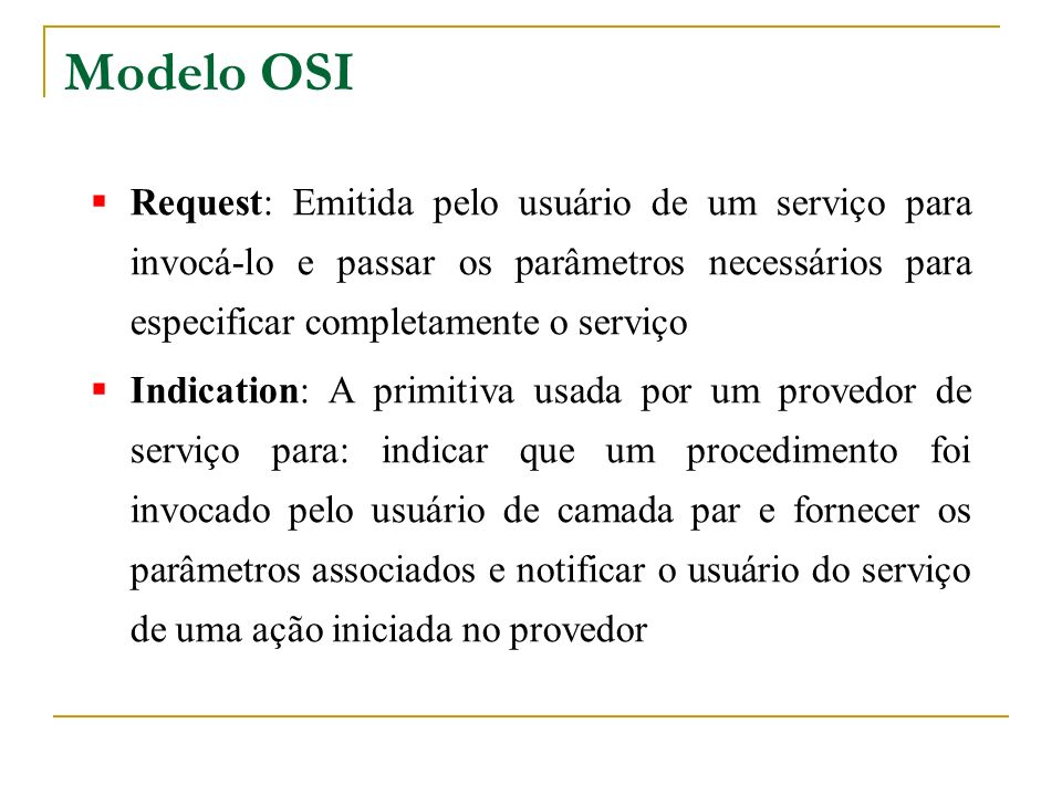 Modelo OSI Request: Emitida pelo usuário de um serviço para invocá-lo e passar os parâmetros necessários para especificar completamente o serviço.