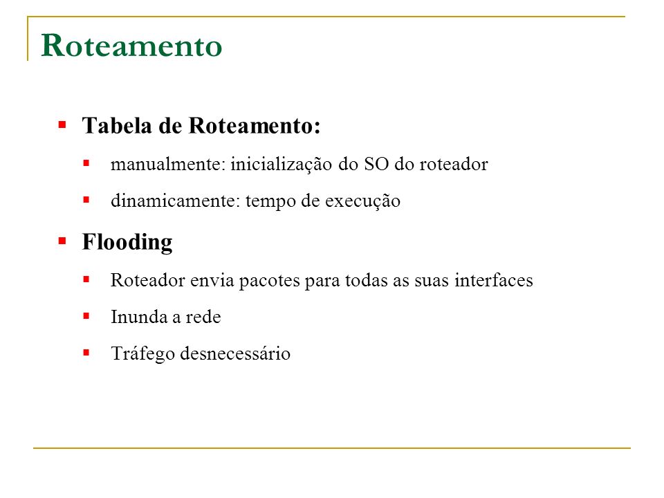 Roteamento Tabela de Roteamento: Flooding