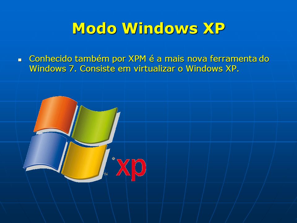 Modo Windows XP Conhecido também por XPM é a mais nova ferramenta do Windows 7.