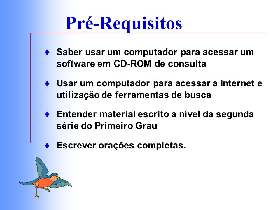 Pré-Requisitos Saber usar um computador para acessar um software em CD-ROM de consulta.