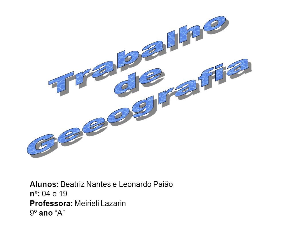 Trabalho de Geeografia Alunos: Beatriz Nantes e Leonardo Paião