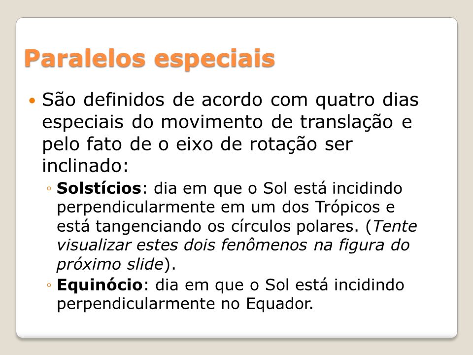 Paralelos especiais São definidos de acordo com quatro dias especiais do movimento de translação e pelo fato de o eixo de rotação ser inclinado: