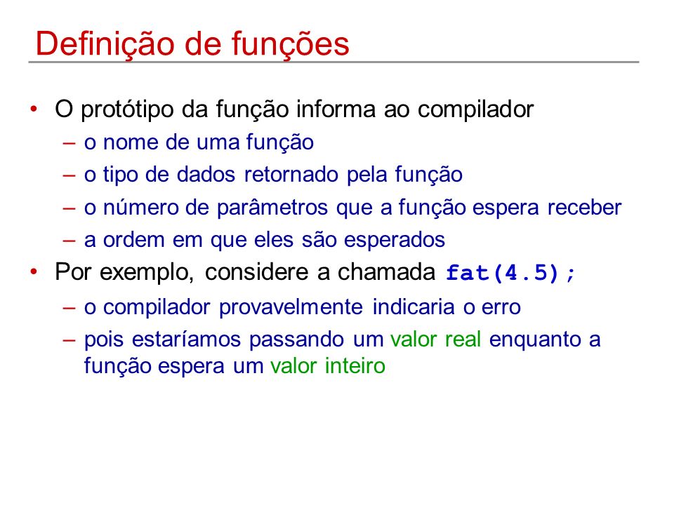 Definição de funções O protótipo da função informa ao compilador