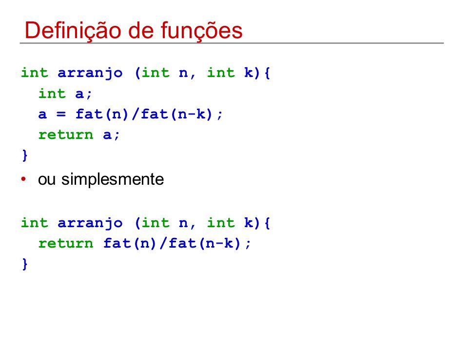 Definição de funções ou simplesmente int arranjo (int n, int k){