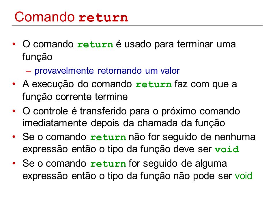 Comando return O comando return é usado para terminar uma função