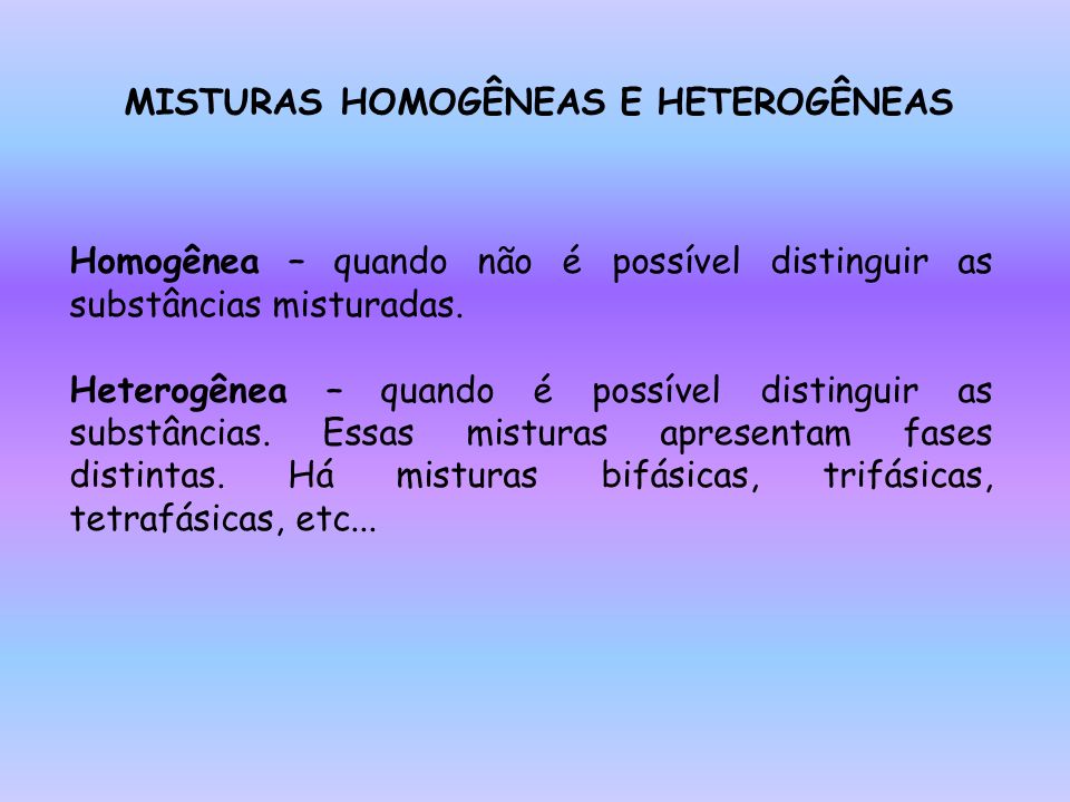 MISTURAS HOMOGÊNEAS E HETEROGÊNEAS