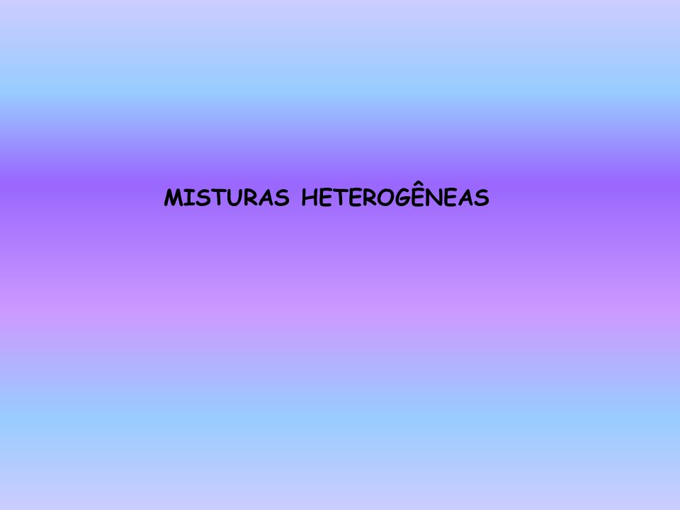 MISTURAS HETEROGÊNEAS