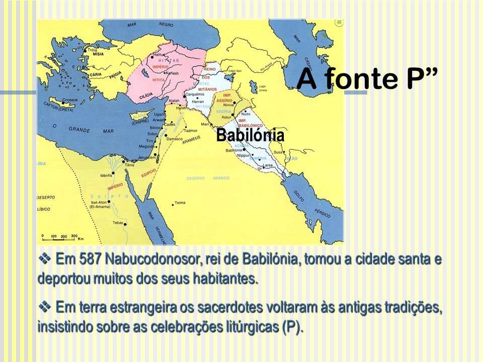 A fonte P Babilónia. Em 587 Nabucodonosor, rei de Babilónia, tomou a cidade santa e deportou muitos dos seus habitantes.