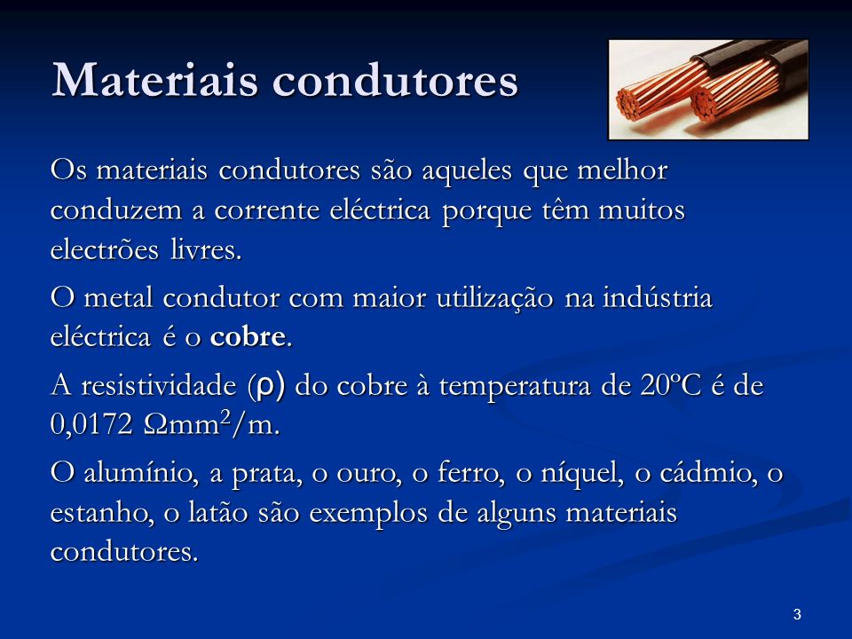Materiais condutores Os materiais condutores são aqueles que melhor conduzem a corrente eléctrica porque têm muitos electrões livres.