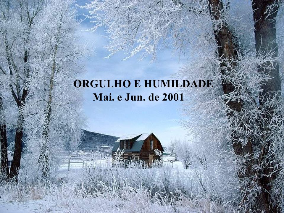 ORGULHO E HUMILDADE Mai. e Jun. de 2001