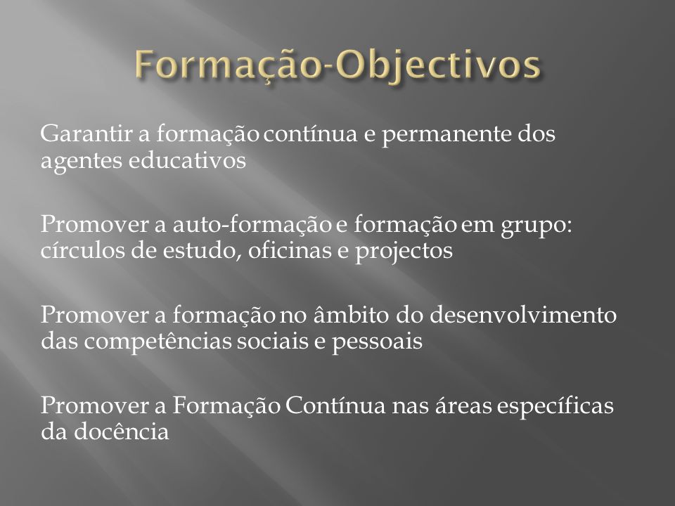 Formação-Objectivos Garantir a formação contínua e permanente dos agentes educativos.