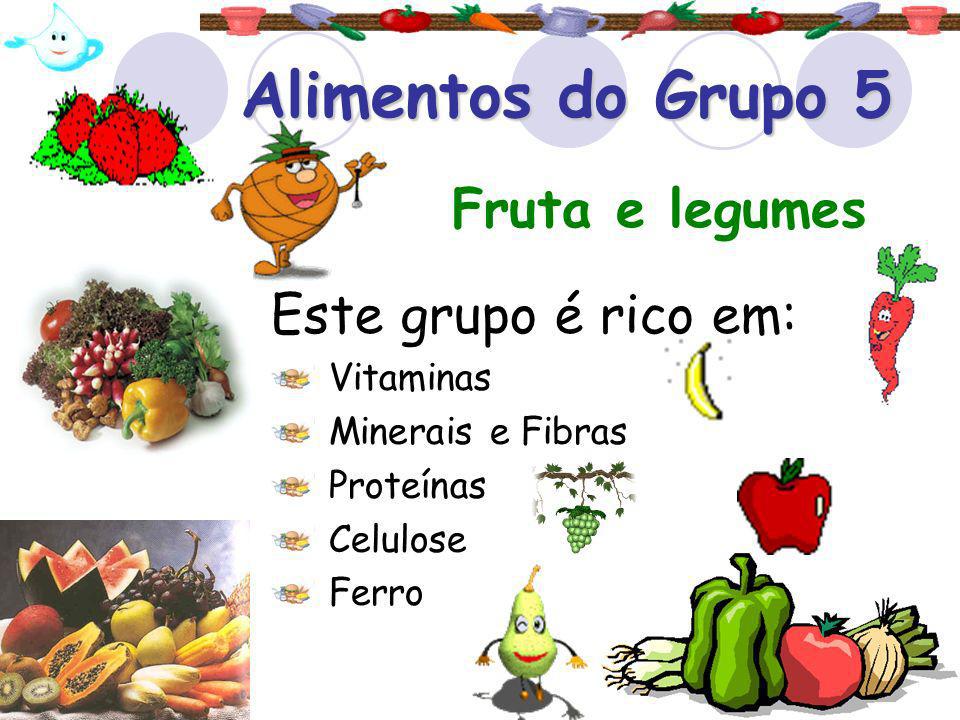 Alimentos do Grupo 5 Fruta e legumes Este grupo é rico em: Vitaminas
