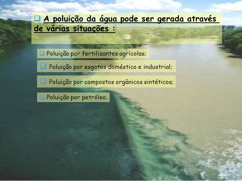 A poluição da água pode ser gerada através de várias situações :