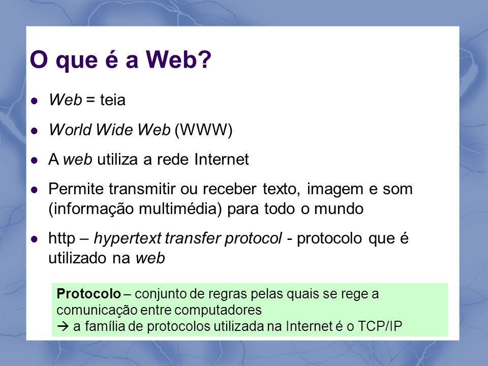 O que é a Web Web = teia World Wide Web (WWW)