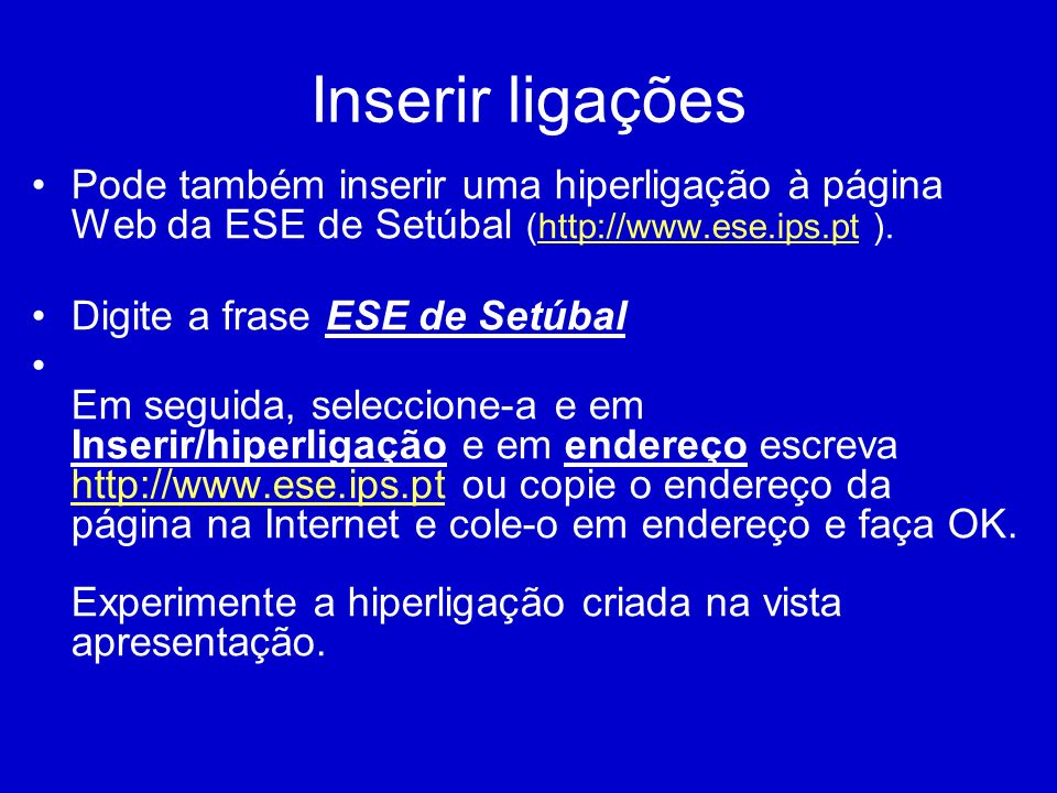 Inserir ligações Pode também inserir uma hiperligação à página Web da ESE de Setúbal (  ).
