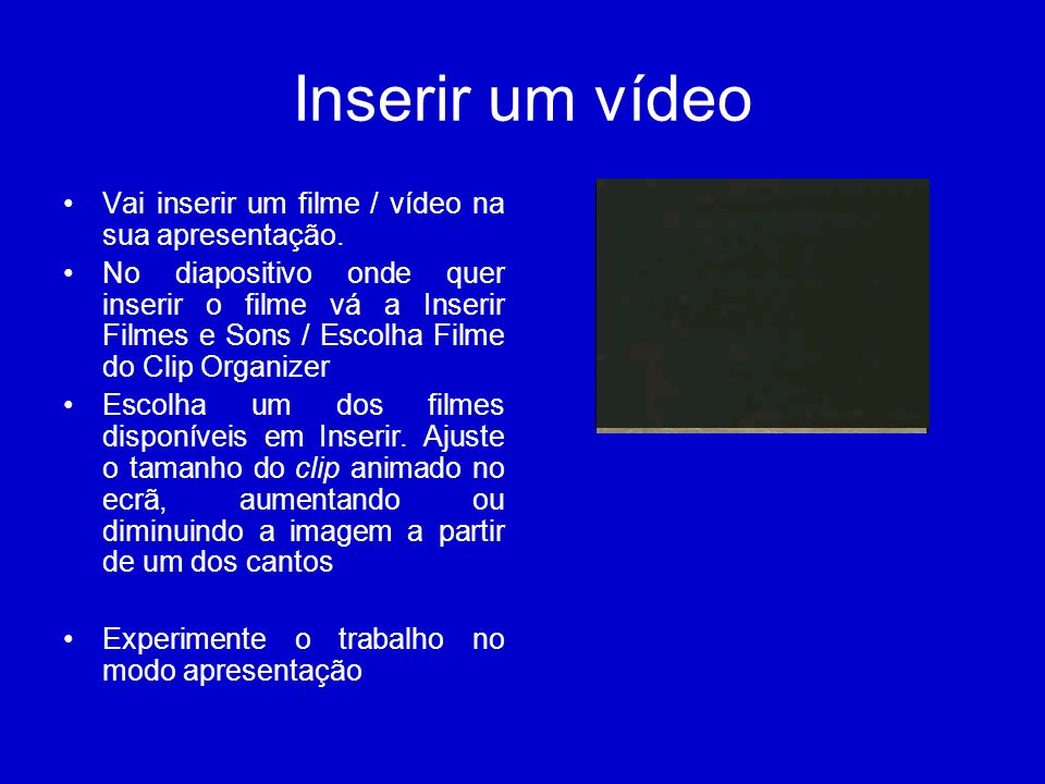 Inserir um vídeo Vai inserir um filme / vídeo na sua apresentação.