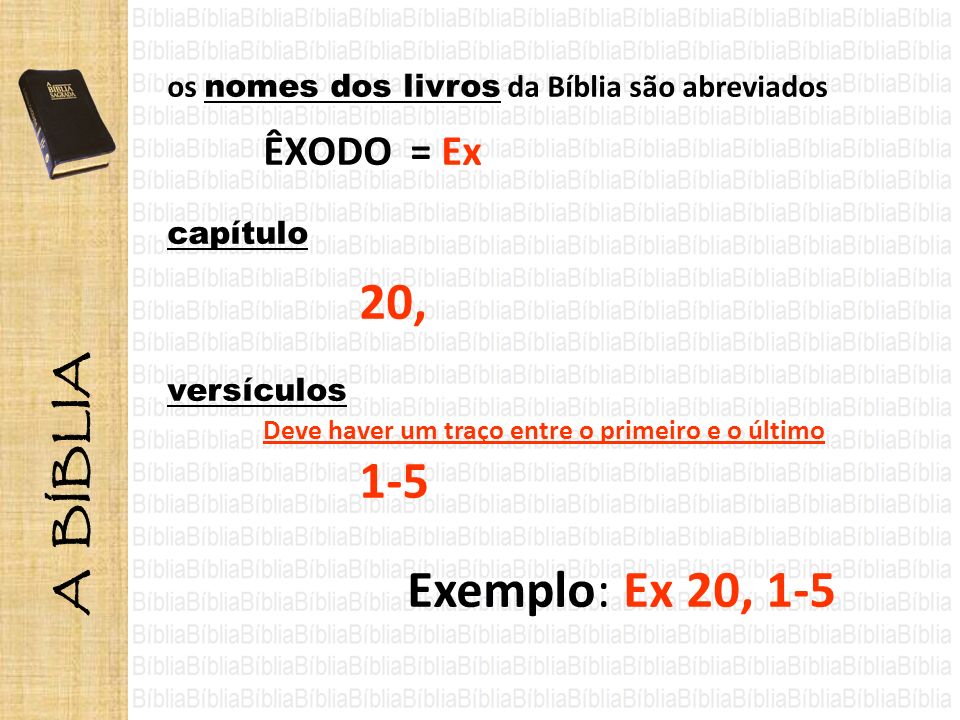 Exemplo: Ex 20, 1-5 os nomes dos livros da Bíblia são abreviados