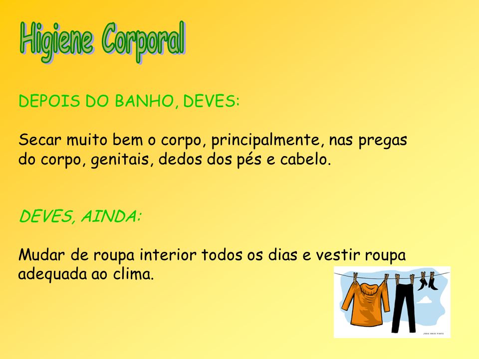 Higiene Corporal DEPOIS DO BANHO, DEVES: