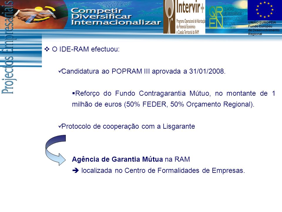 O IDE-RAM efectuou: Candidatura ao POPRAM III aprovada a 31/01/2008.