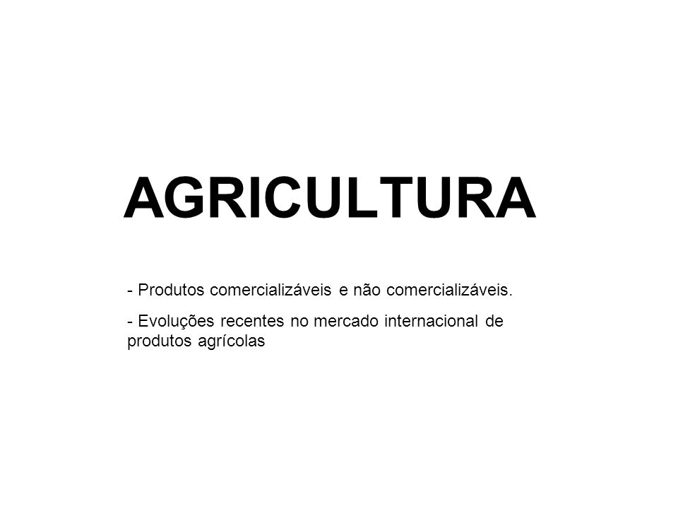 AGRICULTURA - Produtos comercializáveis e não comercializáveis.