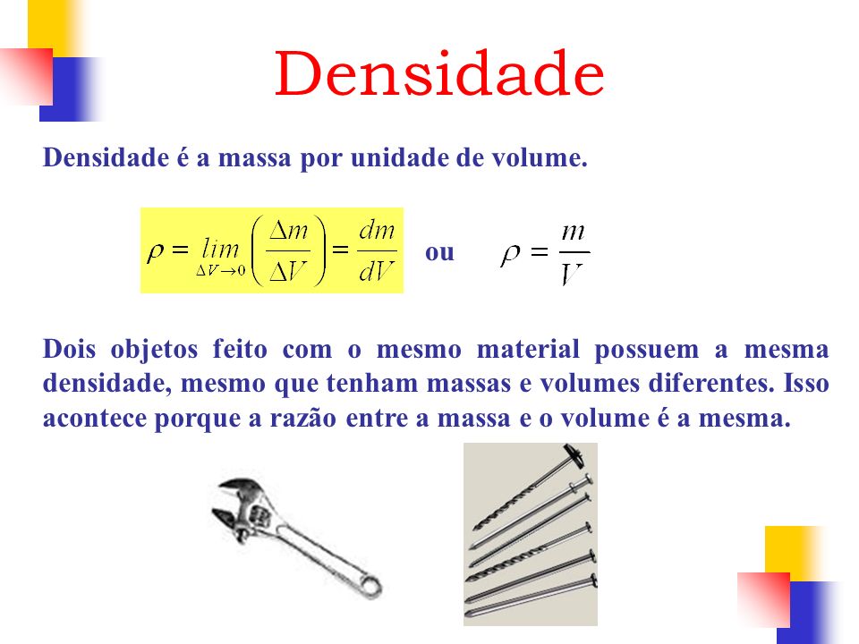Densidade Densidade é a massa por unidade de volume. ou
