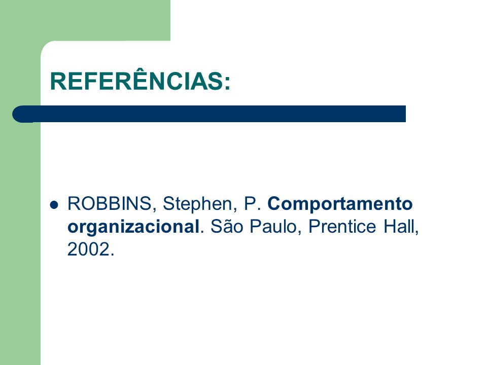 REFERÊNCIAS: ROBBINS, Stephen, P. Comportamento organizacional. São Paulo, Prentice Hall, 2002.