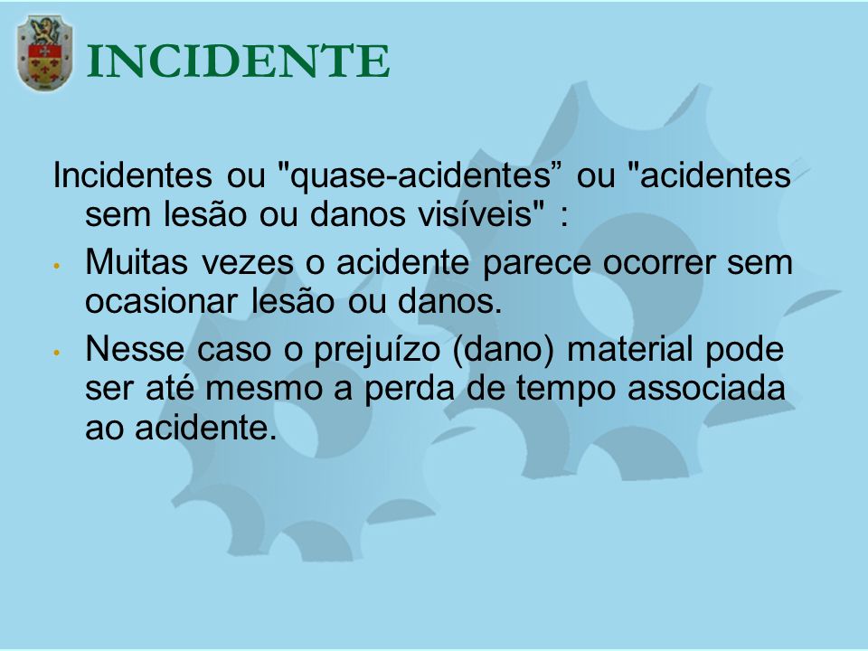 INCIDENTE Incidentes ou quase-acidentes ou acidentes sem lesão ou danos visíveis :